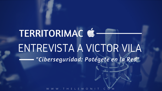 Ciberseguridad – Entrevista de Territorimac a Victor Vila Ciberseguridad - Entrevista de Territorimac a Victor Vila