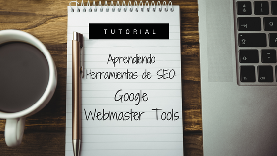 Aprendiendo Herramientas de SEO – Tutorial I Tutorial Webmaster Tools